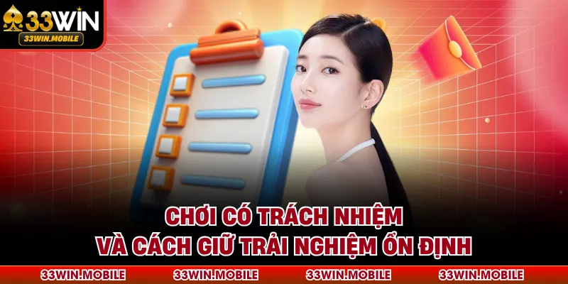 Chơi có trách nhiệm và cách giữ trải nghiệm ổn định tại 33win